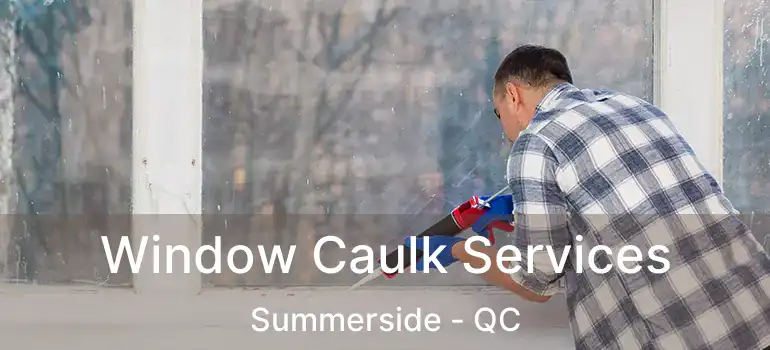  Window Caulk Services Summerside - QC