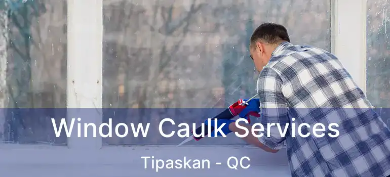  Window Caulk Services Tipaskan - QC