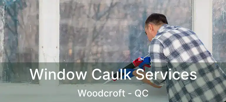  Window Caulk Services Woodcroft - QC