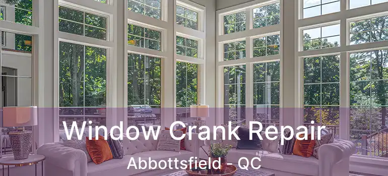  Window Crank Repair Abbottsfield - QC
