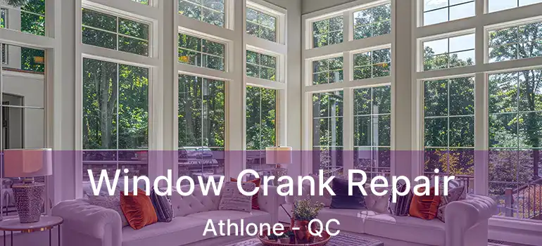  Window Crank Repair Athlone - QC