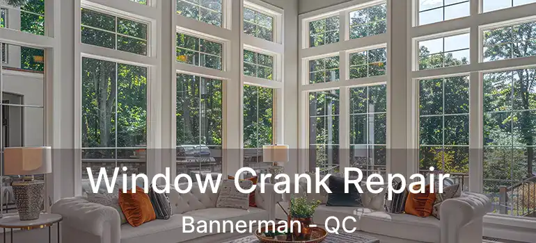  Window Crank Repair Bannerman - QC