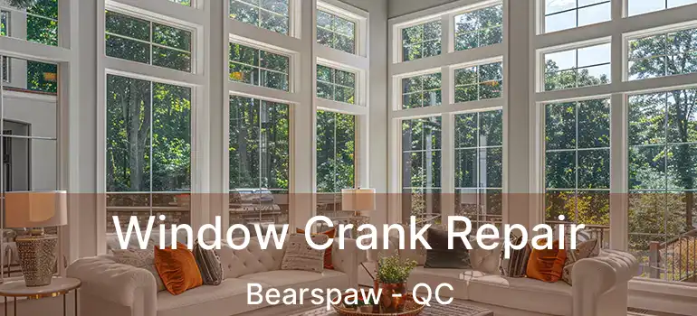  Window Crank Repair Bearspaw - QC