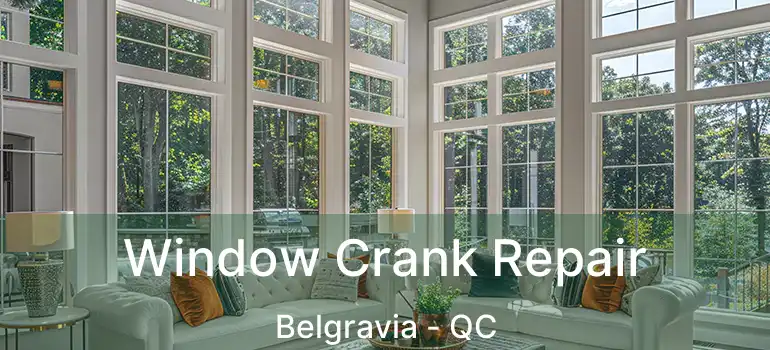  Window Crank Repair Belgravia - QC
