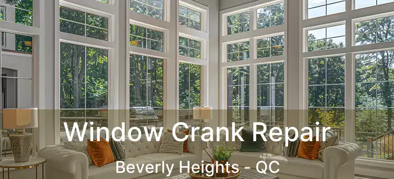  Window Crank Repair Beverly Heights - QC