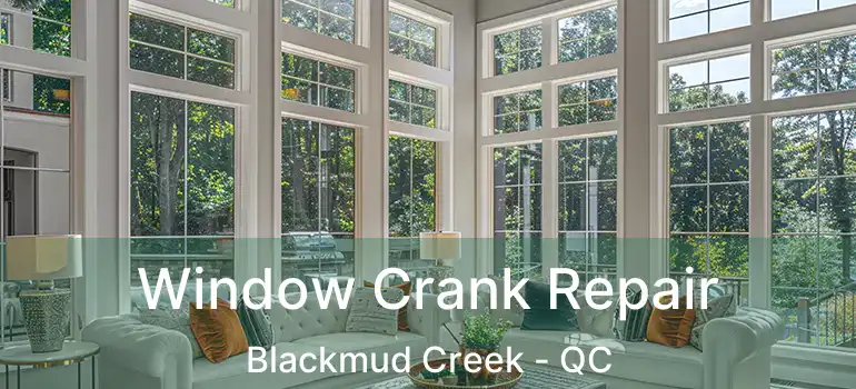  Window Crank Repair Blackmud Creek - QC