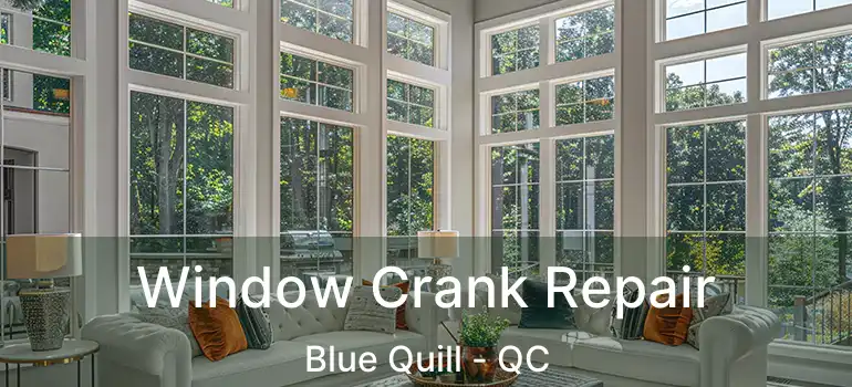  Window Crank Repair Blue Quill - QC