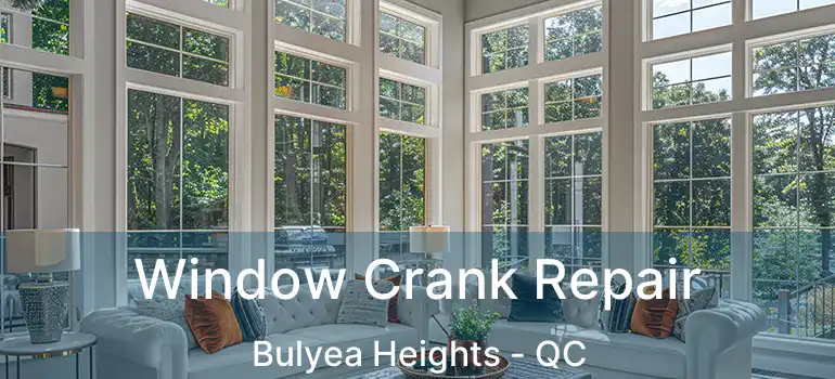  Window Crank Repair Bulyea Heights - QC