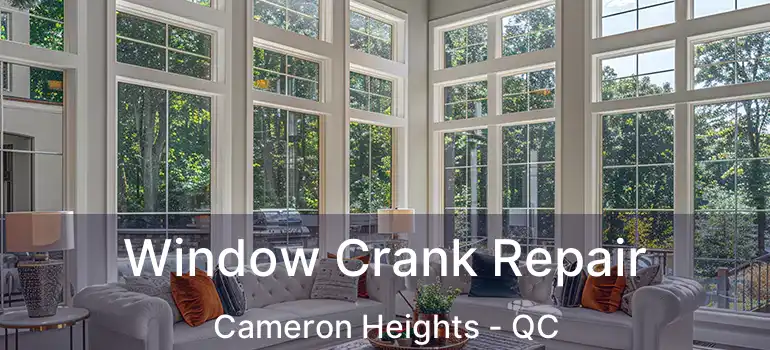  Window Crank Repair Cameron Heights - QC