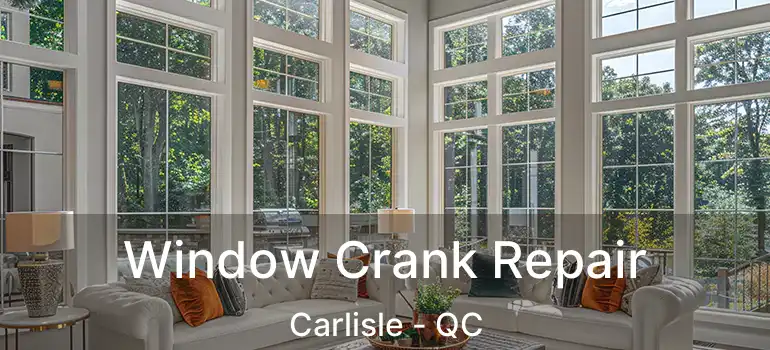  Window Crank Repair Carlisle - QC