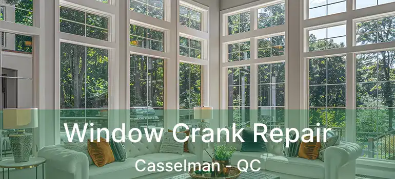  Window Crank Repair Casselman - QC