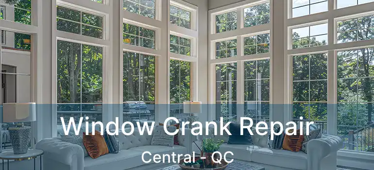  Window Crank Repair Central - QC