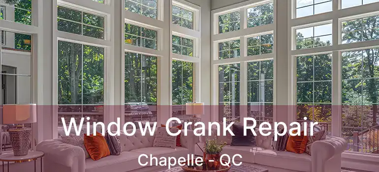  Window Crank Repair Chapelle - QC