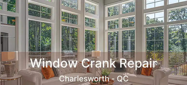  Window Crank Repair Charlesworth - QC