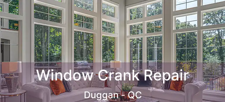  Window Crank Repair Duggan - QC