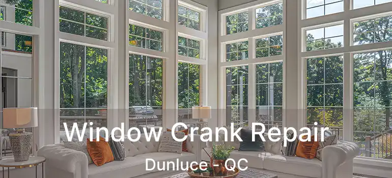  Window Crank Repair Dunluce - QC
