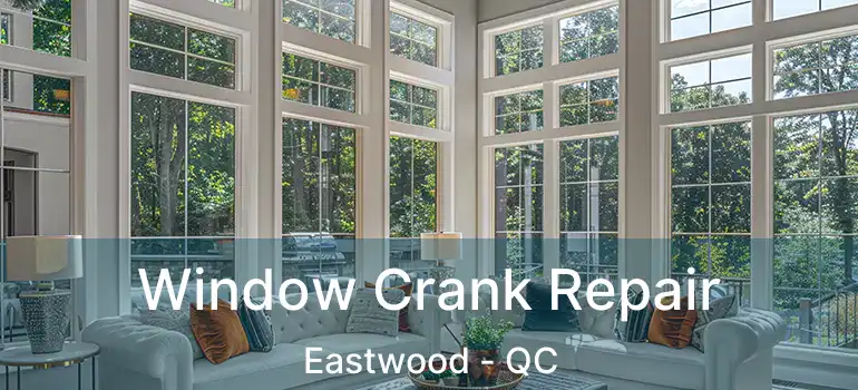  Window Crank Repair Eastwood - QC