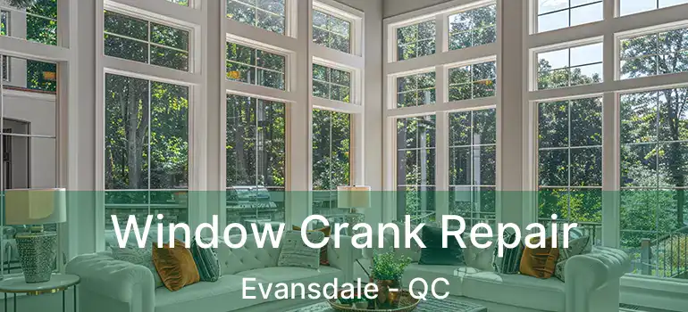  Window Crank Repair Evansdale - QC