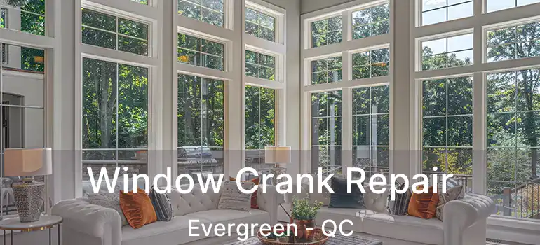  Window Crank Repair Evergreen - QC
