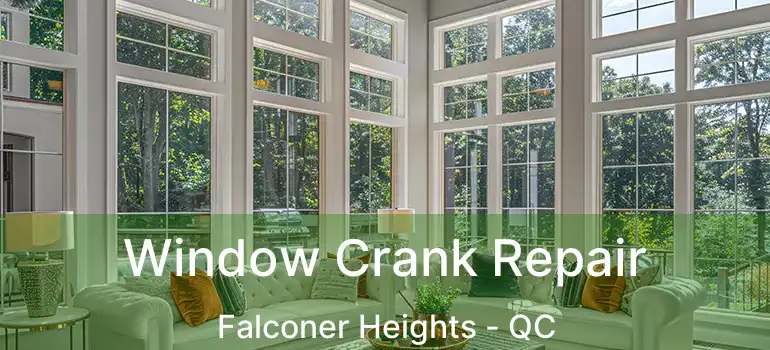  Window Crank Repair Falconer Heights - QC