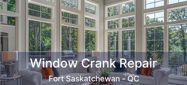  Window Crank Repair Fort Saskatchewan - QC