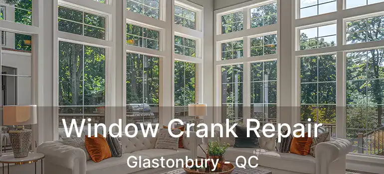  Window Crank Repair Glastonbury - QC