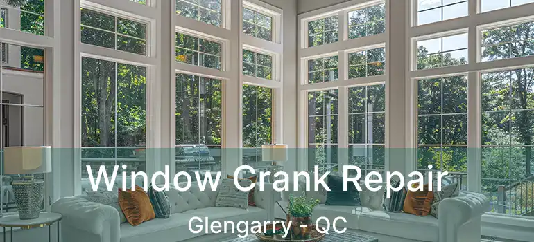  Window Crank Repair Glengarry - QC
