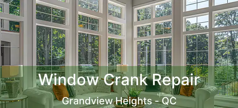  Window Crank Repair Grandview Heights - QC