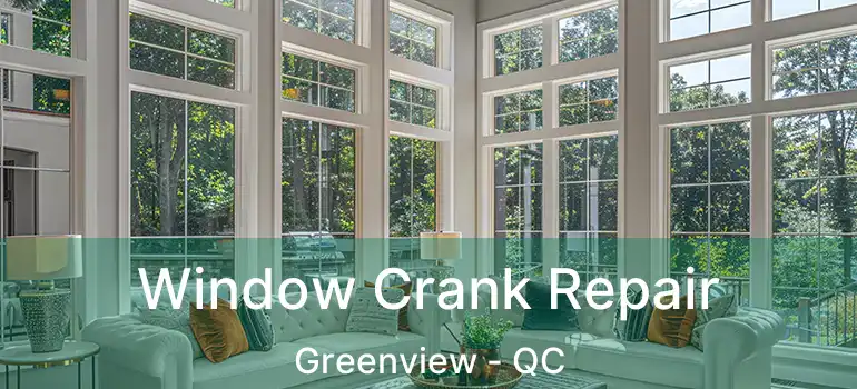  Window Crank Repair Greenview - QC