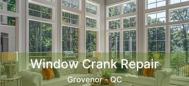  Window Crank Repair Grovenor - QC