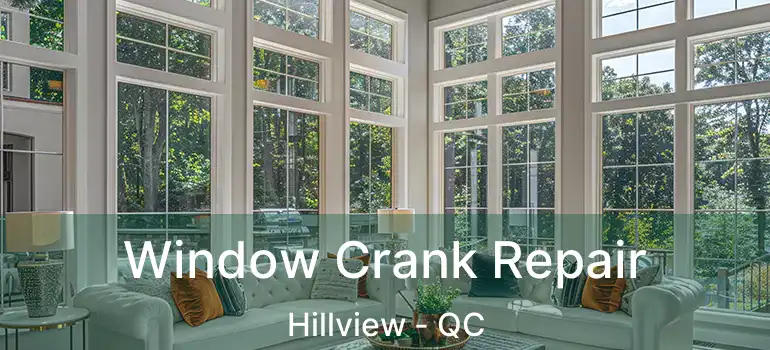  Window Crank Repair Hillview - QC