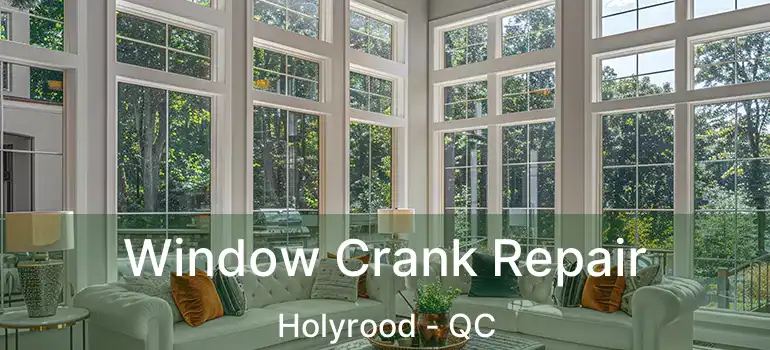  Window Crank Repair Holyrood - QC