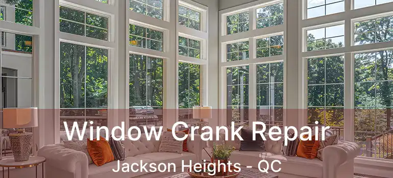  Window Crank Repair Jackson Heights - QC
