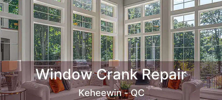  Window Crank Repair Keheewin - QC
