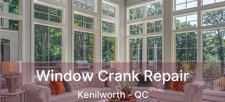 Window Crank Repair Kenilworth - QC