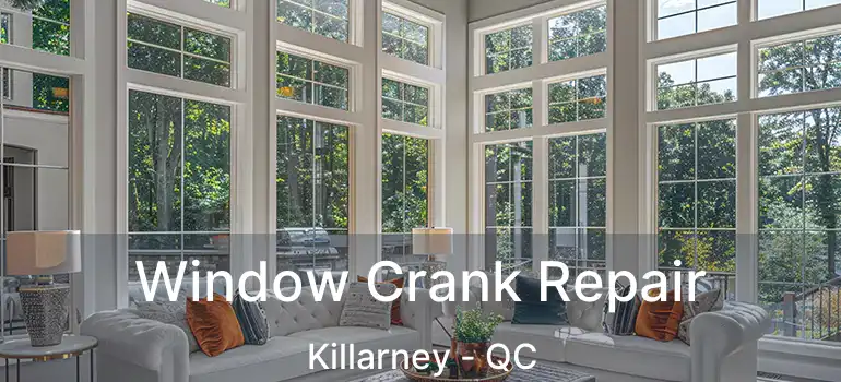  Window Crank Repair Killarney - QC