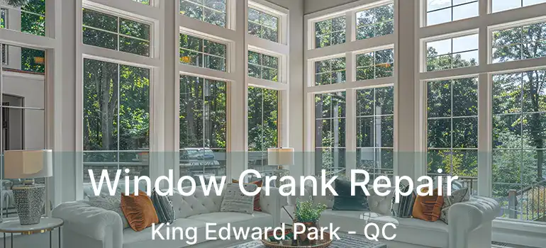  Window Crank Repair King Edward Park - QC