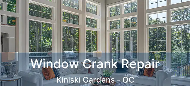  Window Crank Repair Kiniski Gardens - QC