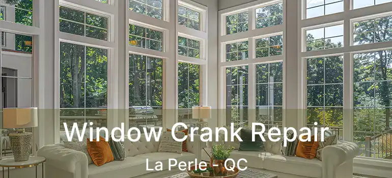  Window Crank Repair La Perle - QC