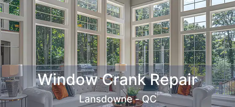  Window Crank Repair Lansdowne - QC