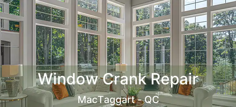  Window Crank Repair MacTaggart - QC