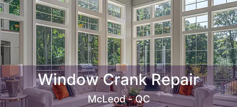  Window Crank Repair McLeod - QC