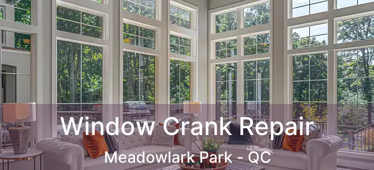  Window Crank Repair Meadowlark Park - QC