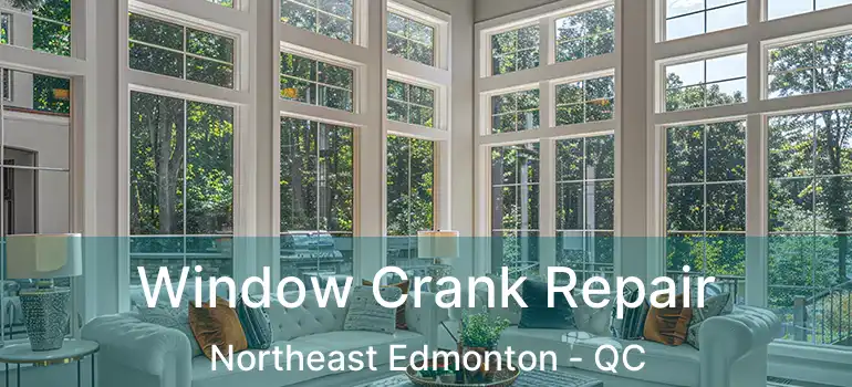  Window Crank Repair Northeast Edmonton - QC