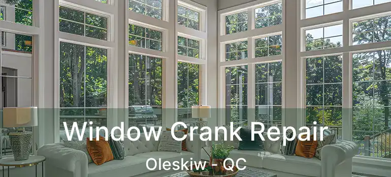  Window Crank Repair Oleskiw - QC