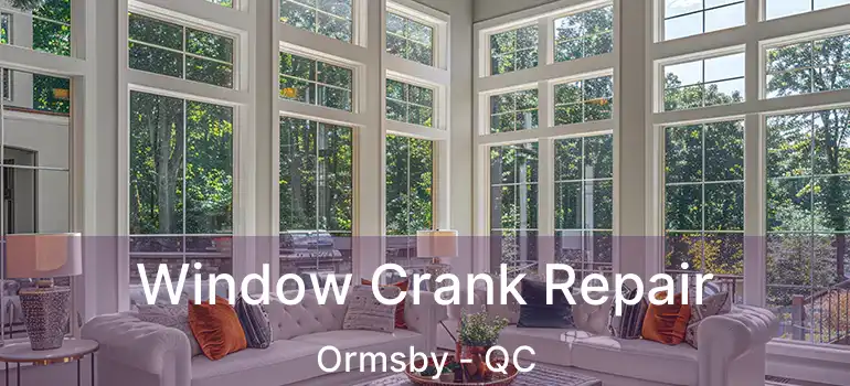  Window Crank Repair Ormsby - QC