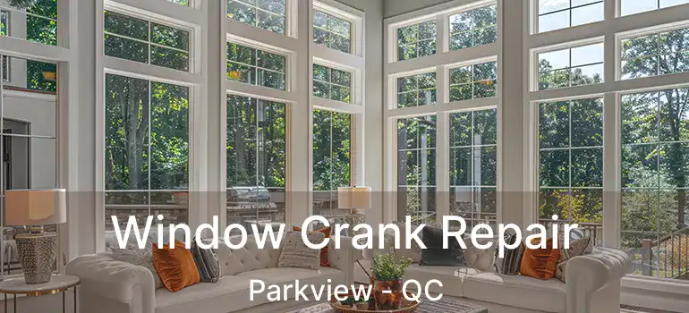  Window Crank Repair Parkview - QC