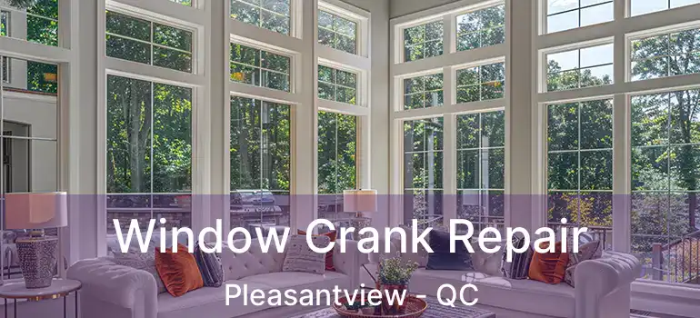  Window Crank Repair Pleasantview - QC