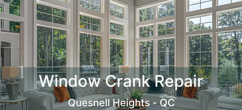  Window Crank Repair Quesnell Heights - QC
