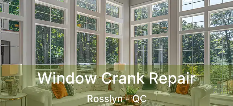  Window Crank Repair Rosslyn - QC